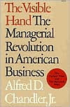 Alfred D. Chandler Jr.: The Visible Hand: The Managerial Revolution in American Business