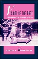 Robert A. Rosenstone: Visions of the Past: The Challenge of Film to Our Idea of History