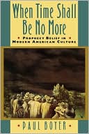 Book cover image of When Time Shall Be No More: Prophecy Belief in Modern American Culture by Paul Boyer