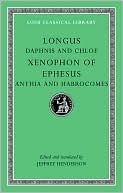 Longus: Daphnis and Chloe. Anthia and Habrocomes (Loeb Classical Library), Vol. 69