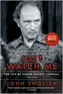 Book cover image of Just Watch Me: The Life of Pierre Elliott Trudeau, Volume Two:1968-2000 by John English