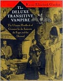 Book cover image of The Deluxe Transitive Vampire; The Ultimate Handbook of Grammar for the Innocent, the Eager, and the Doomed by Karen Elizabeth Gordon