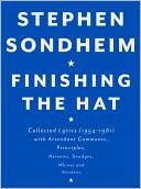Stephen Sondheim: Finishing the Hat: Collected Lyrics (1954-1981) with Attendant Comments, Principles, Heresies, Grudges, Whines and Anecdotes