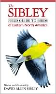 Book cover image of The Sibley Field Guide to Birds of Eastern North America by David Allen Sibley