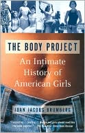 Book cover image of The Body Project: An Intimate History of American Girls by Joan Jacobs Brumberg