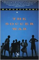 Ryszard Kapuscinski: The Soccer War