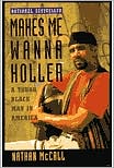 Nathan Mc Call: Makes Me Wanna Holler: A Young Black Man in America