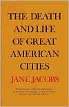 Jane Jacobs: The Death and Life of Great American Cities