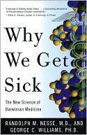 Randolph M. Nesse: Why We Get Sick: The New Science of Darwinian Medicine