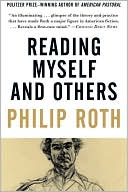 Philip Roth: Reading Myself and Others