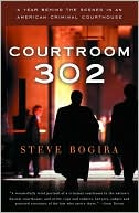 Book cover image of Courtroom 302: A Year Behind the Scenes in an American Criminal Courthouse by Steve Bogira