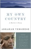 Abraham Verghese: My Own Country: A Doctor's Story of a Town and Its People in the Age of AIDS