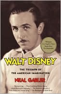 Neal Gabler: Walt Disney: The Triumph of the American Imagination