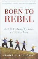 Book cover image of Born to Rebel: Birth Order, Family Dynamics, & Creative Lives by Frank J. Sulloway