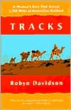 Robyn Davidson: Tracks: A Woman's Solo Trek across 1700 Miles of Australian Outback