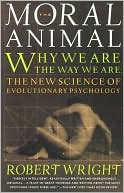 Book cover image of The Moral Animal: Why We Are the Way We Are: The New Science of Evolutionary Psychology by Robert Wright
