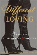 Book cover image of Different Loving:The World of Sexual Dominance and Submission by William Brame