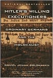 Daniel Jonah Goldhagen: Hitler's Willing Executioners: Ordinary Germans and the Holocaust