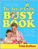 Trish Kuffner: Arts & Crafts Busy Book: 365 Activities