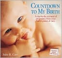 Julie B. Carr: Countdown to My Birth: A Day by Day Account from Your Baby's Point of View