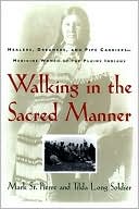 Mark St. Pierre: Walking in the Sacred Manner: Healers, Dreamers, and Pipe Carriers- Medicine Women of the Plains Indians