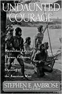 Book cover image of Undaunted Courage: Meriwether Lewis, Thomas Jefferson and the Opening of the American West by Stephen E. Ambrose