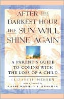 Book cover image of After the Darkest Hour the Sun Will Shine Again: A Parent's Guide to Coping With the Loss of a Child by Elizabeth Mehren
