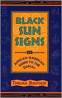Book cover image of Black Sun Signs: An African-American Guide to the Zodiac by Thelma Balfour