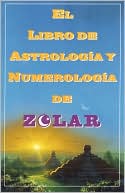 Zolar Entertainment: El Libro De Astrologoa Y Numerologoa De Zolar (Zolar's Book Of Dreams, Numbers,