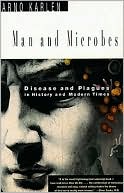 Arno Karlen: Man and Microbes: Disease and Plagues in History and Modern Times