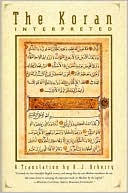 Arthur J. Arberry: The Koran Interpreted: A Translation
