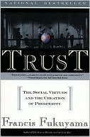 Francis Fukuyama: Trust: The Social Virtues and the Creation of Prosperity