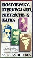 William Hubben: Dostoevsky, Kierkegard, Nietzsche, And Kafka