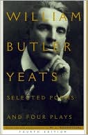 William Butler Yeats: Selected Poems and Four Plays