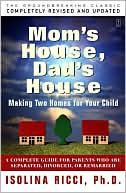 Isolina Ricci: Mom's House, Dad's House: A Complete Guide for Parents Who Are Separated, Divorced, or Remarried