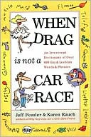 Karen Rauch: When Drag is Not a Care Race: An Irreverent Dictionary of Over 400 Gay and Lesbian Words and Phrases