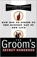 Anthony E. Marsh: The Groom's Secret Handbook: How Not to Screw up the Biggest Day of Her Life