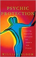 Book cover image of Psychic Protection: Creating Positive Energies For People And Places by William Bloom