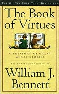 William J. Bennett: The Book Of Virtues: A Treasury Of Great Moral Stories