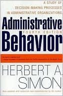Herbert A. Simon: Administrative Behavior: A Study of Decision-Making Processes in Administrative Organizations