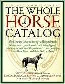 Steven D. Price: The Whole Horse Catalog: The Complete Guide to Buying, Stabling and Stable Management, Equine Health, Tack, Rider Apparel, Equestrian Activities and Organizations... and Everything Else a Horse Owner and Rider Will Ever Need