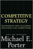 Michael E. Porter: Competitive Strategy: Techniques for Analyzing Industries and Competitors