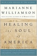 Book cover image of Healing the Soul of America: Reclaiming Our Voices as Spiritual Citizens by Marianne Williamson