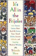 Yolanda Nava: It's All in the Frijoles: One Hundred Famous Latinos Share Real Life Stories, Timed Tested Dichos, Favorite Folktales and Inspiring Words of Wisdom