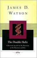 James D. Watson: The Double Helix: A Personal Account of the Discovery of the Structure of DNA