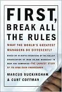 Book cover image of First, Break All The Rules: What The Worlds Greatest Managers Do Differently by Marcus Buckingham