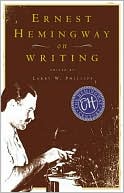 Ernest Hemingway: Ernest Hemingway on Writing