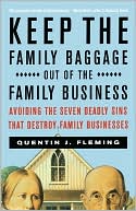 Book cover image of Keep the Family Baggage out of the Family Business: Avoiding the Seven Deadly Sins That Destroy Family Businesses by Quentin J. Fleming