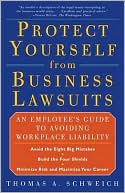 Thomas A. Schweich: Protect Yourself from Business Lawsuits: An Employee's Guide to Avoiding Workplace Liability