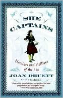 Joan Druett: She Captains: Heroines and Hellions of the Sea